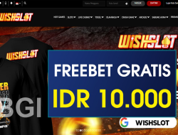 WISHSLOT – FREEBET GRATIS TERBARU TANPA DEPOSIT RP 10.000